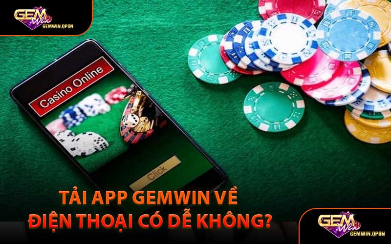 Tải App Gemwin Về Điện Thoại Có Dễ Không?