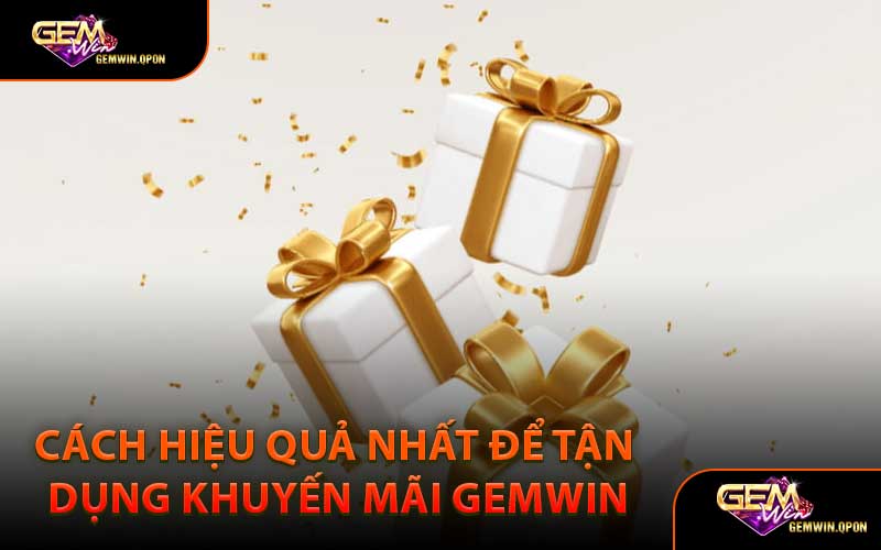 Cách Hiệu Quả Nhất Để Tận Dụng Khuyến Mãi Gemwin
