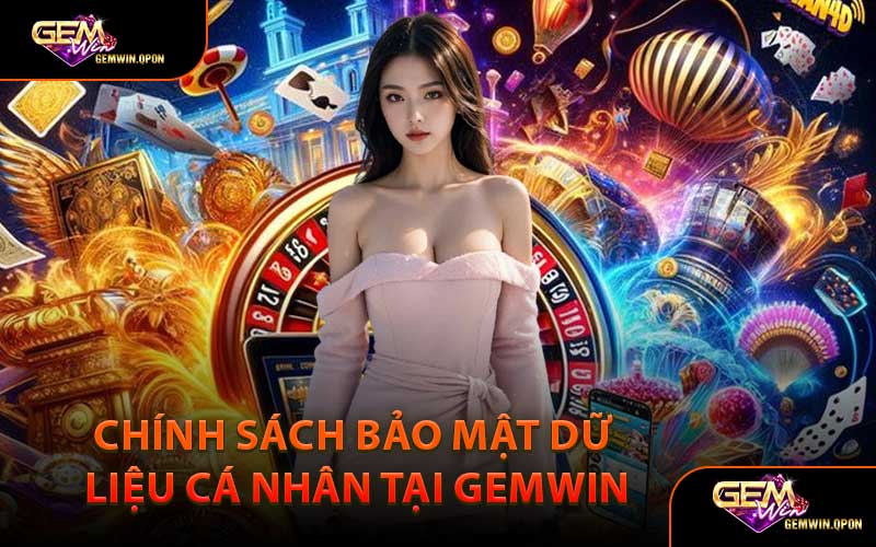 Chính Sách Bảo Mật Dữ Liệu Cá Nhân Tại Gemwin