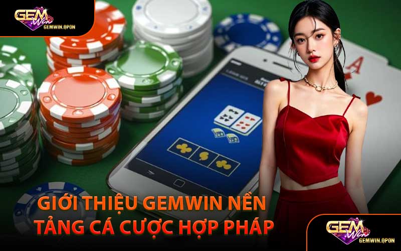 Giới Thiệu Gemwin Nền Tảng Cá Cược Hợp Pháp