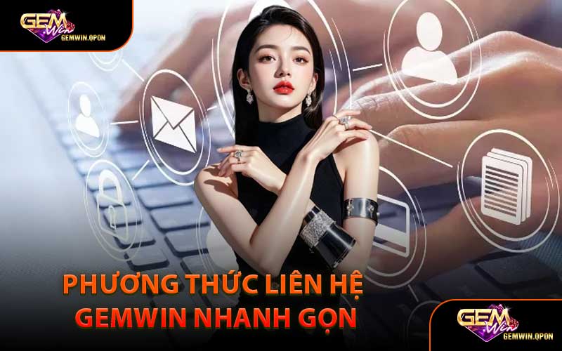Phương Thức Liên Hệ Gemwin Nhanh Gọn