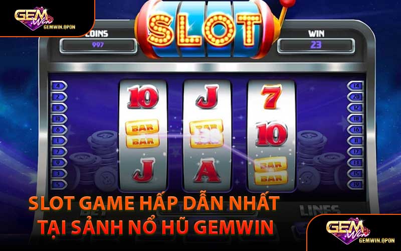 Slot Game Hấp Dẫn Nhất Tại Sảnh Nổ Hũ Gemwin
