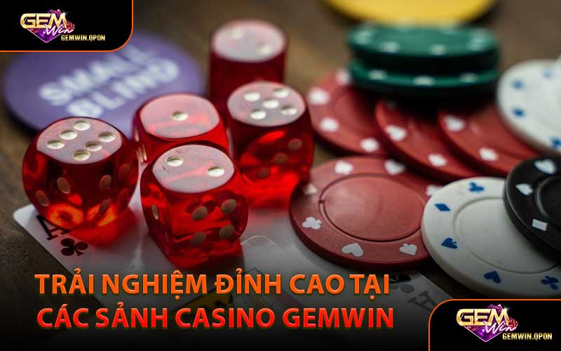 Trải Nghiệm Đỉnh Cao Tại Các Sảnh Casino Gemwin