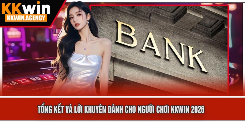 Tổng Kết và Lời Khuyên dành Cho Người Chơi KKWIN 2026